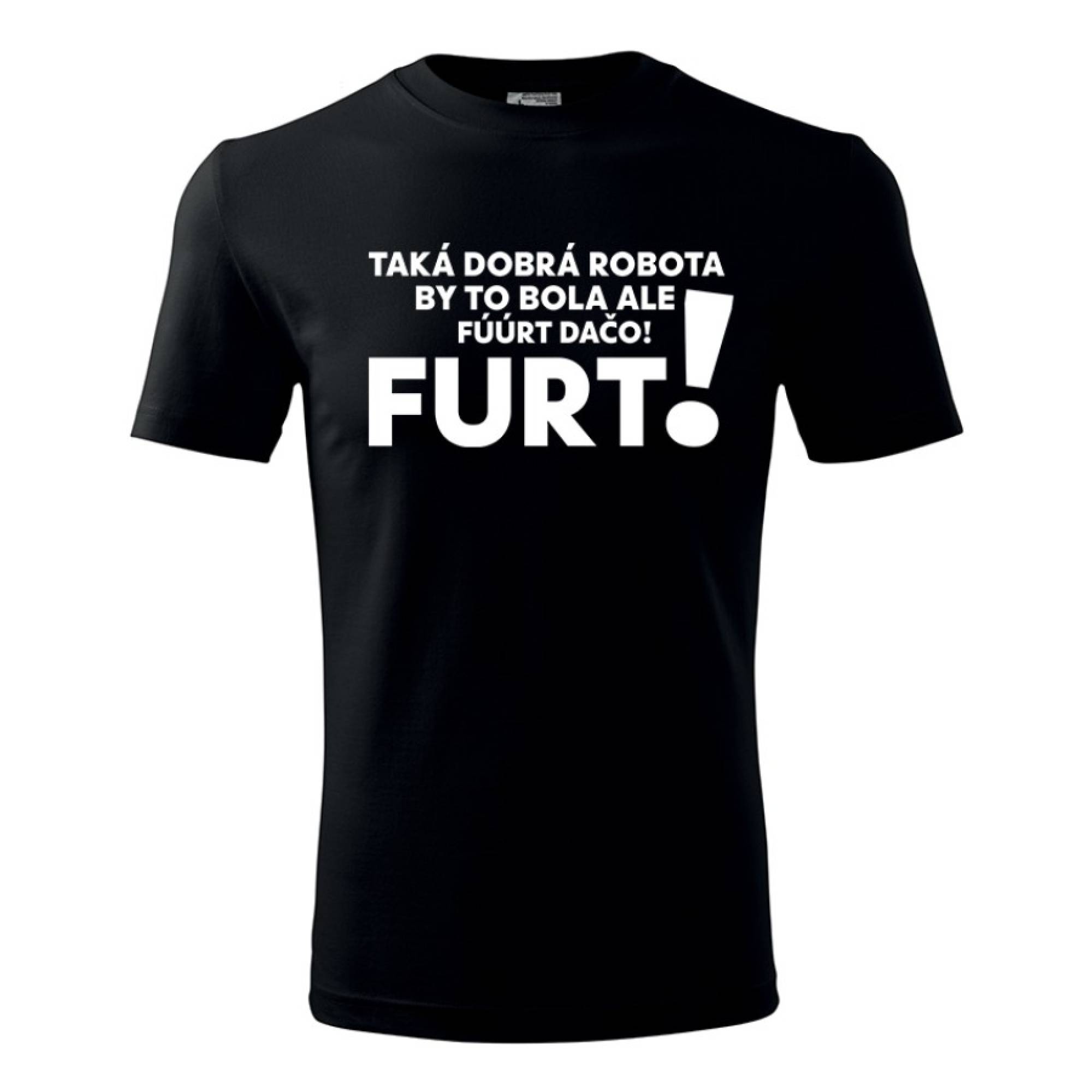 Tričko Taká dobrá robota by to bola ale furt dačo – náhľad 4